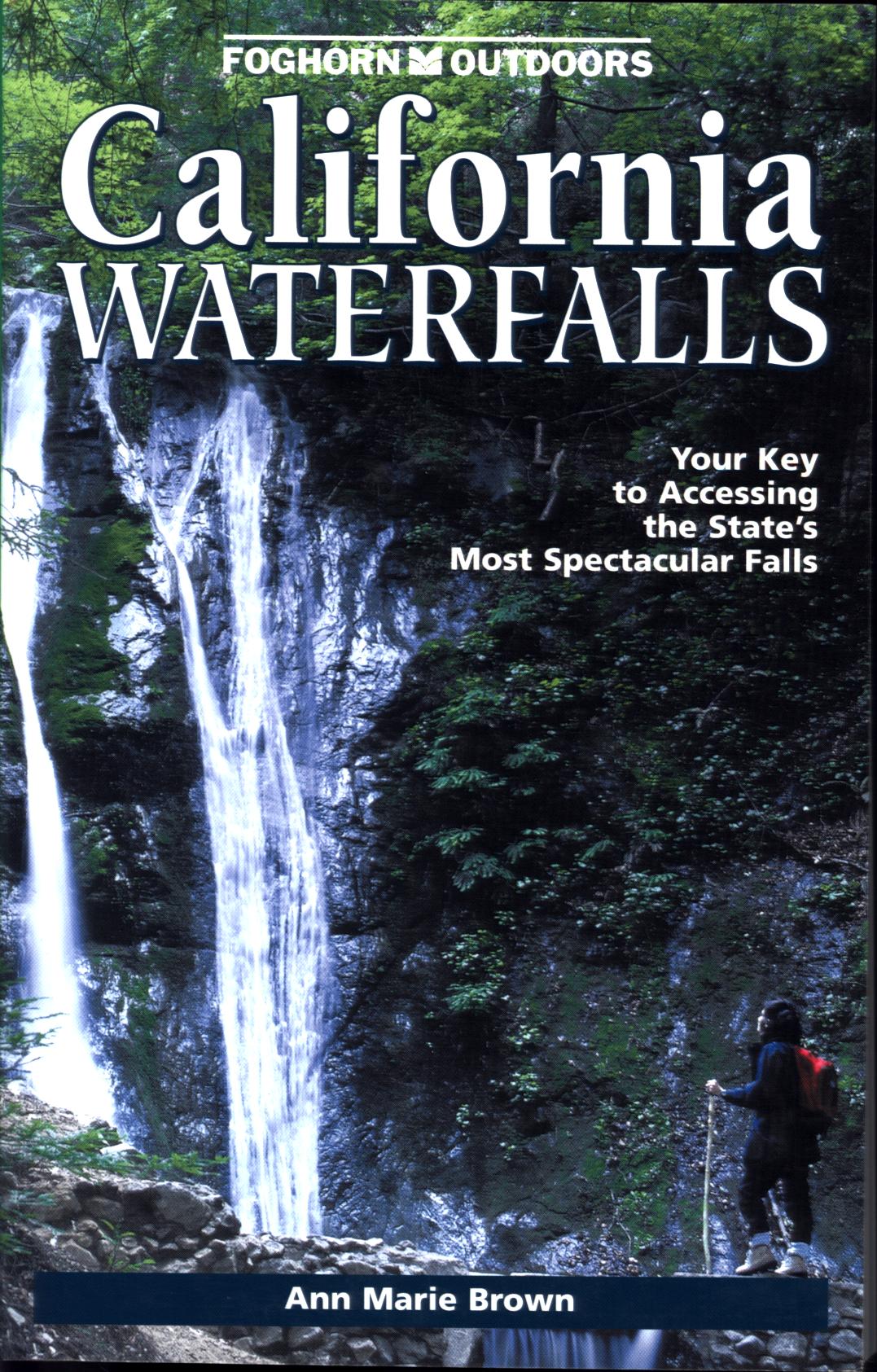 CALIFORNIA WATERFALLS: your key to accessing the state's most spectacular falls.